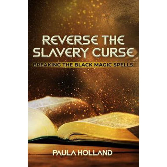 Pre-Owned Reverse the Slavery Curse: Breaking the Black Magic Spells (Paperback) 0984356916 9780984356911