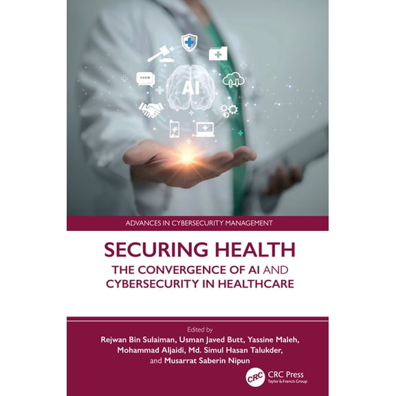 Advances in Cybersecurity Management Securing Health: The Convergence of AI and Cybersecurity in Healthcare, (Hardcover)