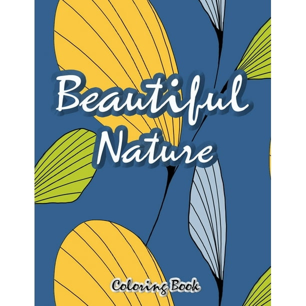 Download Beautiful Nature Coloring Book Stress Relieving Relax And Fun Paperback Walmart Com Walmart Com