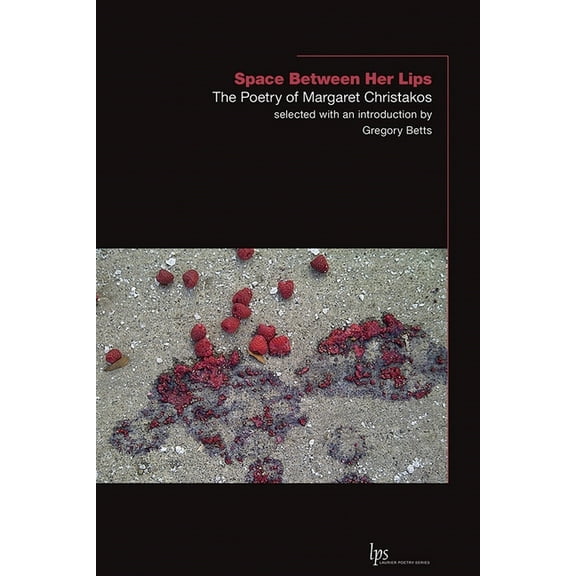 Laurier Poetry Space Between Her Lips: The Poetry of Margaret Christakos, (Paperback)