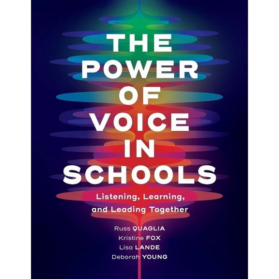 The Power of Voice in Schools: Listening, Learning, and Leading Together, (Paperback)