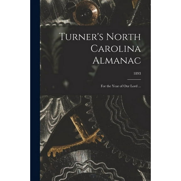 Turner's North Carolina Almanac: for the Year of Our Lord ...; 1893, (Paperback)