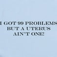 thumbnail image 2 of CafePress - I Got 99 Problems But A Uterus Baby Light Bodysuit - Baby Light Bodysuit, Size Newborn - 24 Months, 2 of 4
