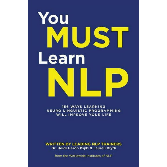 You Must Learn NLP: 156 Ways Learning Neuro Linguistic Programming Will Improve Your Life (Paperback)