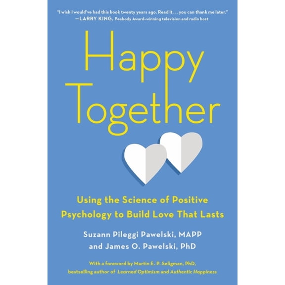 Happy Together: Using the Science of Positive Psychology to Build Love That Lasts, (Paperback)