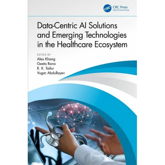 Data-Centric AI Solutions and Emerging Technologies in the Healthcare Ecosystem, (Paperback)