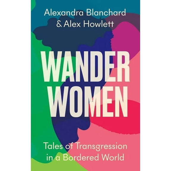 Wander Women: Tales of Transgression in a Bordered World, (Hardcover)
