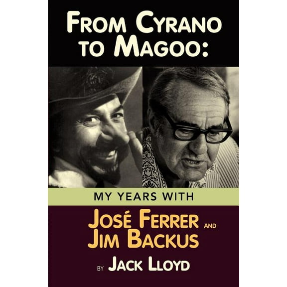 From Cyrano to Magoo: My Years with Jose Ferrer and Jim Backus, (Paperback)