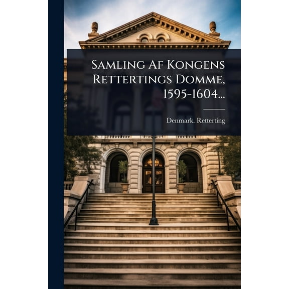 Samling Af Kongens Rettertings Domme, 1595-1604..., (Paperback)