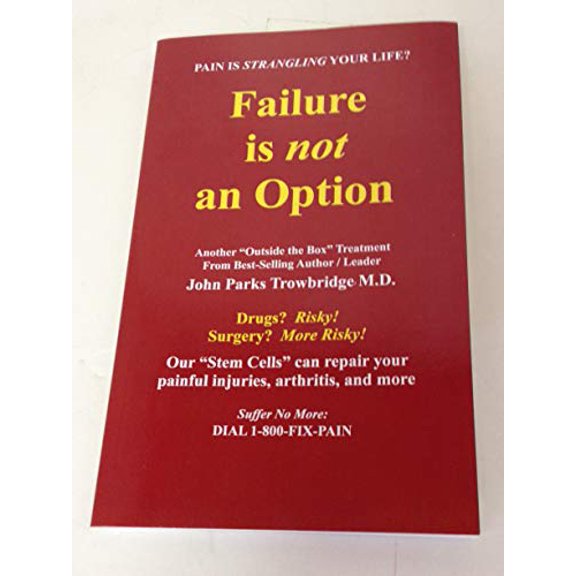 Pre-Owned Failure is Not an Option: Our Stem Cells can repair your painful injuries, arthritis, and more. (Paperback) 0999011200 9780999011201