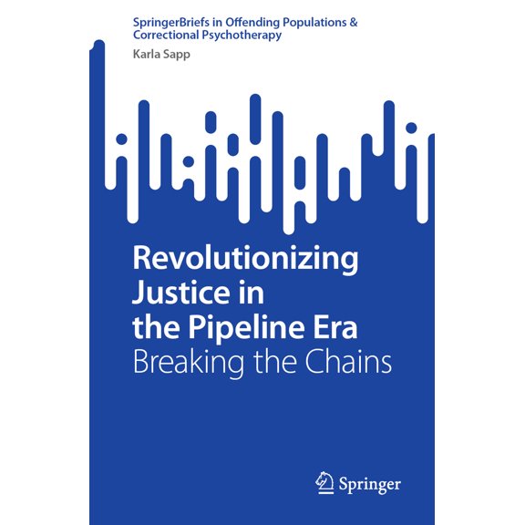 Pre-Owned Revolutionizing Justice in the Pipeline Era: Breaking the Chains (Paperback) 3031506774 9783031506772