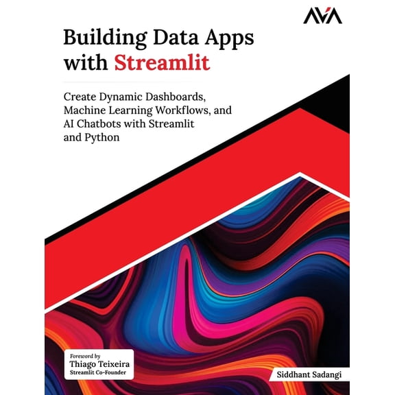 Building Data Apps with Streamlit: Create Dynamic Dashboards, Machine Learning Workflows, and AI Chatbots with Streamlit, (Paperback)