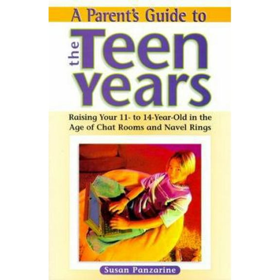 Pre-Owned A Parent's Guide to the Teen Years: Raising Your 11-To-14 Year-Old in the Age of Chat Rooms and Naval Rings (Paperback) 0816040338 9780816040339
