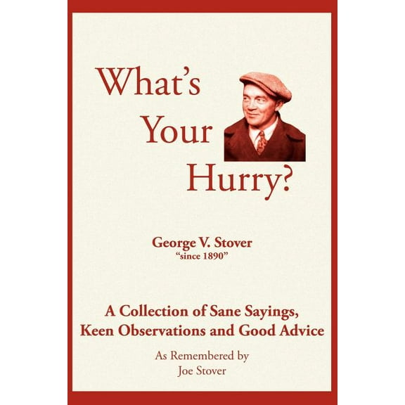 What's Your Hurry?: A Collection of Sane Sayings, Keen Observations and Good Advice, (Paperback)