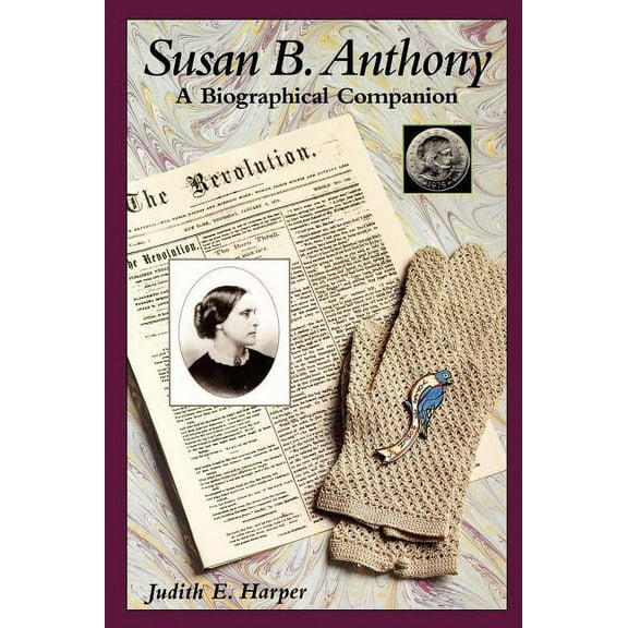 Biographical Companions Susan B. Anthony: A Biographical Companion, (Hardcover)