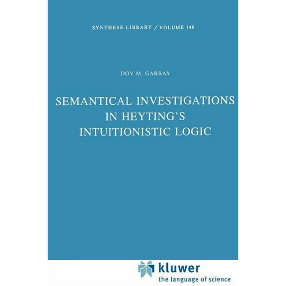 Synthese Library Semantical Investigations in Heyting's Intuitionistic Logic, Book 148, (Paperback)