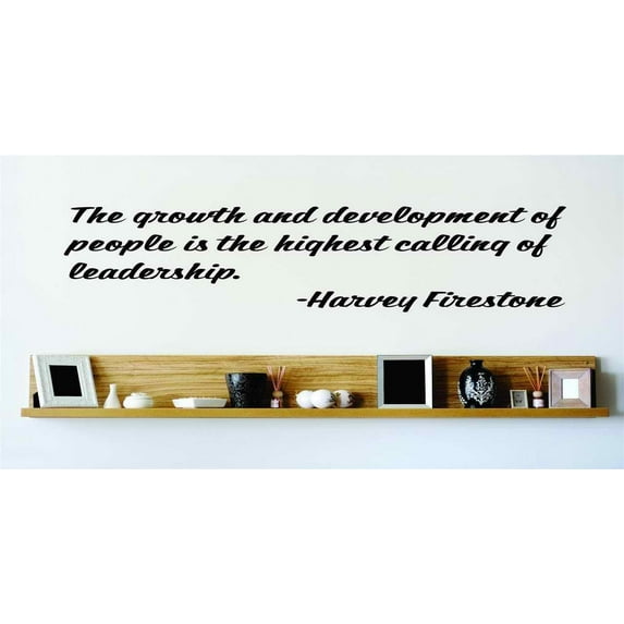 Living Room Art The Growth And Development Of People Is The Highest Calling Of Leadership. Harvey Firestone 22x22