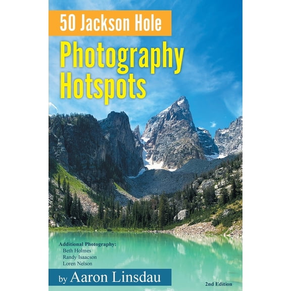 50 Hotspots 50 Jackson Hole Photography Hotspots: A Guide for Photographers and Wildlife Enthusiasts, (Paperback)