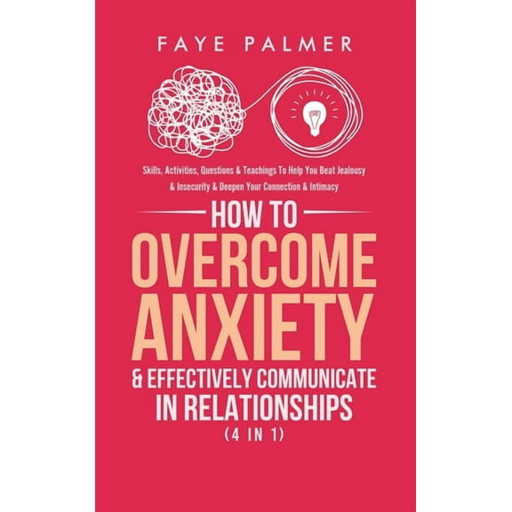 How To Overcome Anxiety & Effectively Communicate In Relationships (4 in 1): Skills, Activities, Questions & Tea, (Hardcover)