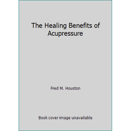 The Healing Benefits of Acupressure [Hardcover - Used]