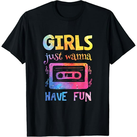 Girls Just Wanna Have Fun Nostalgia 80's Funny Gifts Lover Game T-shirt