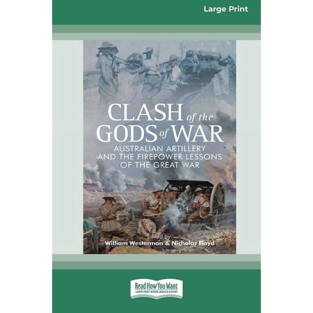 Clash of the Gods of War: Australian Artillery and the Firepower Lessons of the Great War [Large Print 16pt] (Paperback)
