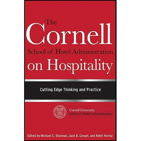 The Cornell School of Hotel Administration on Hospitality : Cutting Edge Thinking and