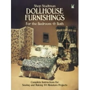 Dollhouse Furnishings for the Bedroom and Bath: Complete Instructions for Sewing and Making 44 Miniature Projects (Dover Needlework) [Paperback - Used]