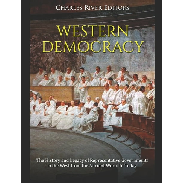 Western Democracy The History and Legacy of Representative Governments