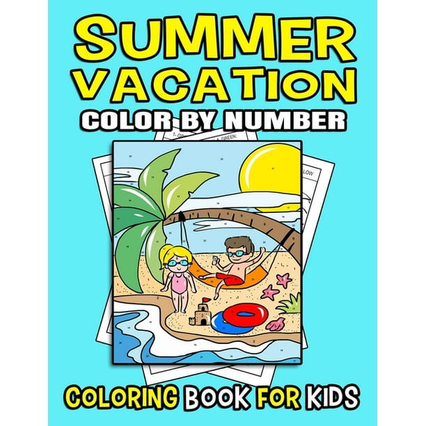 Summer Vacation Coloring Book Color By Numbers For Kids: Fun and Easy Festive Pages To Enjoy This Season With Summertime Beach Scenes, Ocean Life, And ...