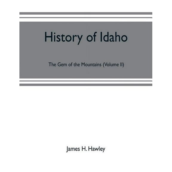 History of Idaho: the gem of the mountains (Volume II), (Paperback)