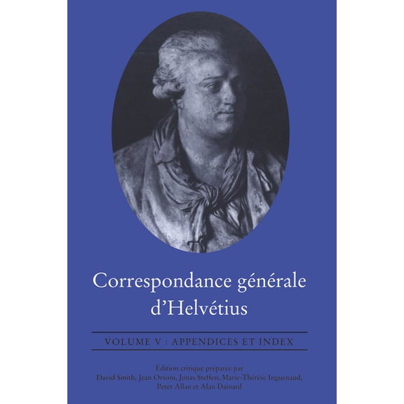 Correspondance Générale d'Helvétius Correspondance g�n�rale d'Helv�tius, Volume V: Appendices et Index, Book IV, (Paperback)