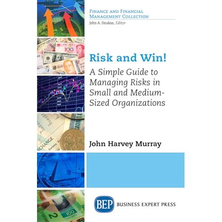 Risk and Win!: A Simple Guide to Managing Risks in Small and Medium-Sized Organizations (Paperback)