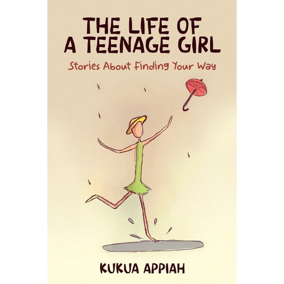 The Life of A Teenage Girl: Stories About Finding Your Way, (Paperback)