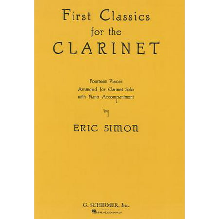 First Classics for the Clarinet : Fourteen Pieces Arranged for Clarinet Solo with Piano (Best Clarinet Solo Pieces)