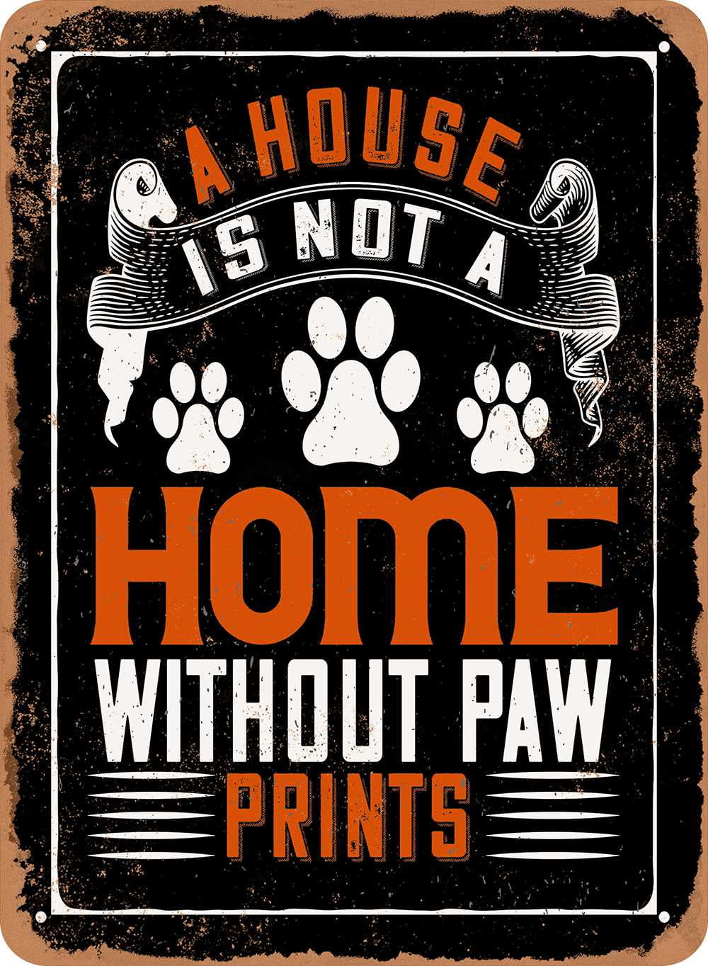 9 x 12 METAL SIGN - A House is Not a Home Without Paw Prints - Vintage ...