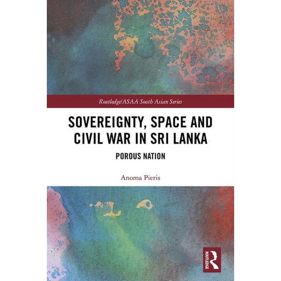Routledge/Asian Studies Association of A Sovereignty, Space and Civil War in Sri Lanka: Porous Nation, (Paperback)