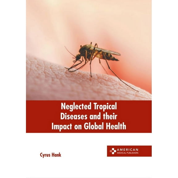 Neglected Tropical Diseases and Their Impact on Global Health, (Hardcover)