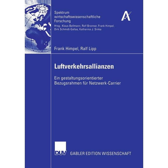 Spektrum Wirtschaftswissenschaftliche Fo Luftverkehrsallianzen: Ein Gestaltungsorientierter Bezugsrahmen Für Netzwerk-Carrier, (Paperback)