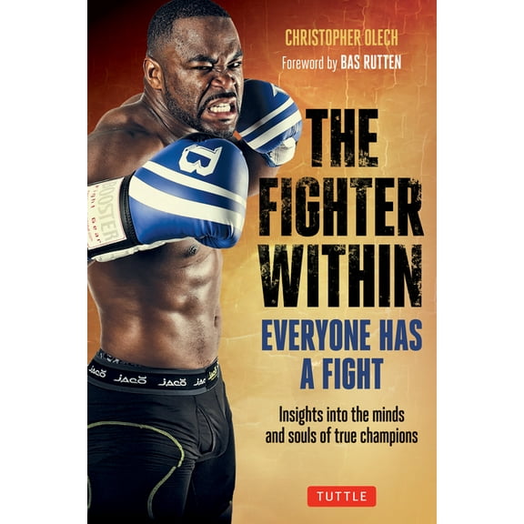 The Fighter Within: Everyone Has a Fight-Insights Into the Minds and Souls of True Champions, (Paperback)