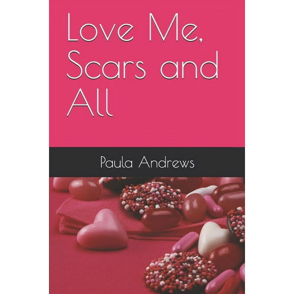 Love Me, Scars and All Paperback 1674473125 9781674473123 Paula J Andrews