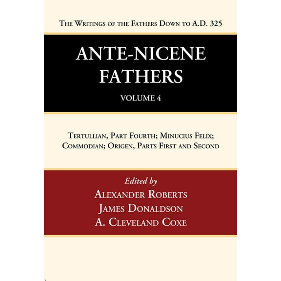 Ante-Nicene Fathers: Translations of the Writings of the Fathers Down to A.D. 325, Volume 4 (Paperback)