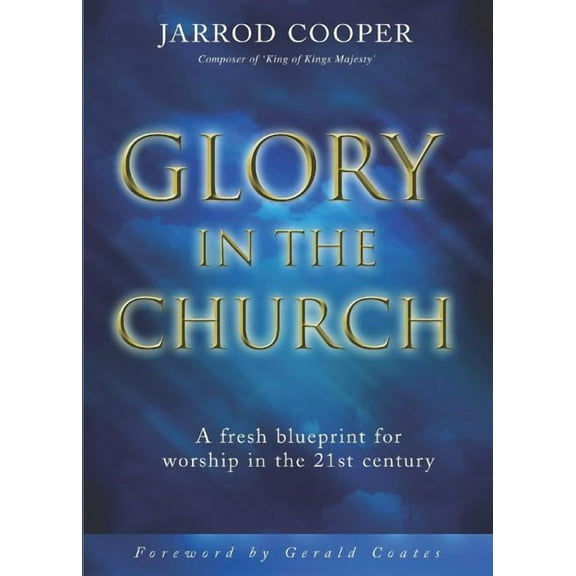 Glory in the Church: A Fresh Blueprint for Worship in the 21st Century, (Paperback)