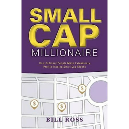 Small Cap Millionaire : How Ordinary People Make Extrodinary Profits Trading Small Cap (Best Micro Cap Stocks)