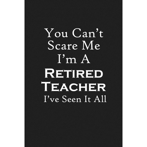 You Can't Scare Me I'm A Retired Teacher: Teacher Retirement Gifts, (Paperback)