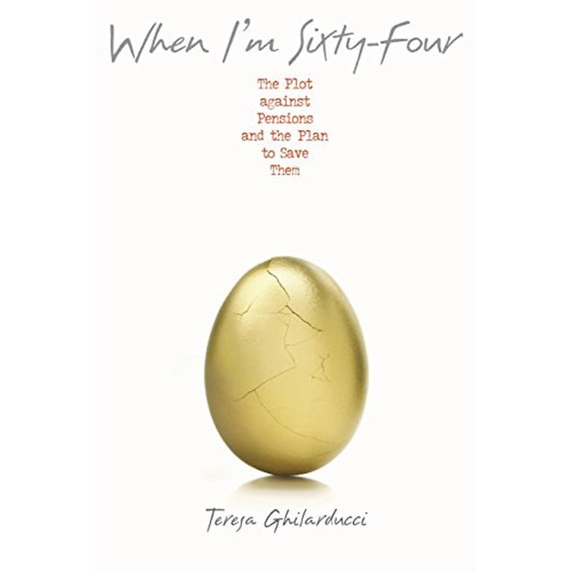 When I'm Sixty-Four: The Plot against Pensions and the Plan to Save Them