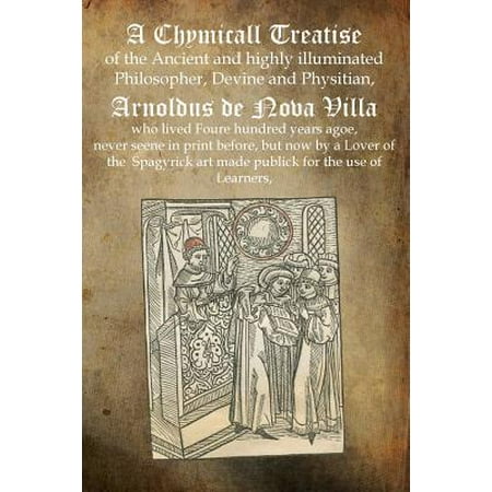 A Chymicall Treatise : Of the Ancient and Highly Illuminated Philosopher, Devine and Physitian, Arnoldus de Nova (Best Of Ava Devine)