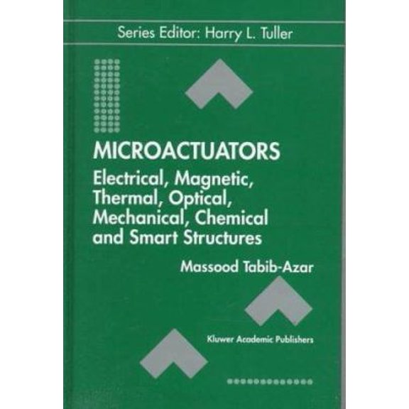 Pre-Owned Microactuators: Electrical, Magnetic, Thermal, Optical, Mechanical, Chemical & Smart Structures (Hardcover) 0792380894 9780792380894