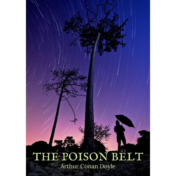 The Poison Belt: A 1913 science fiction novel by British writer Arthur Conan Doyle, the second book about Professor Chal, (Paperback)