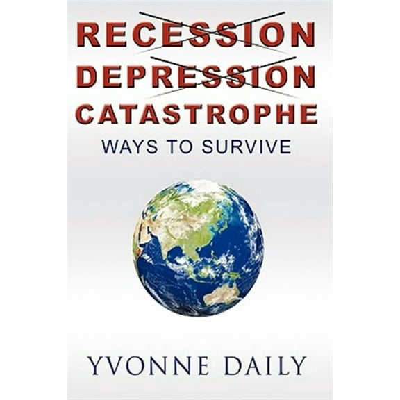 Recession, Depression, Catastrophe : Ways to Survive